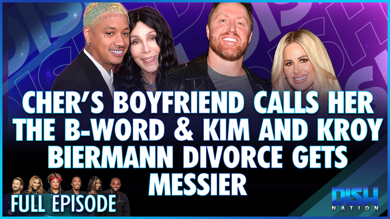 Cher’s Boyfriend Calls Her the BWord & Kim and Kroy Biermann’s Divorce